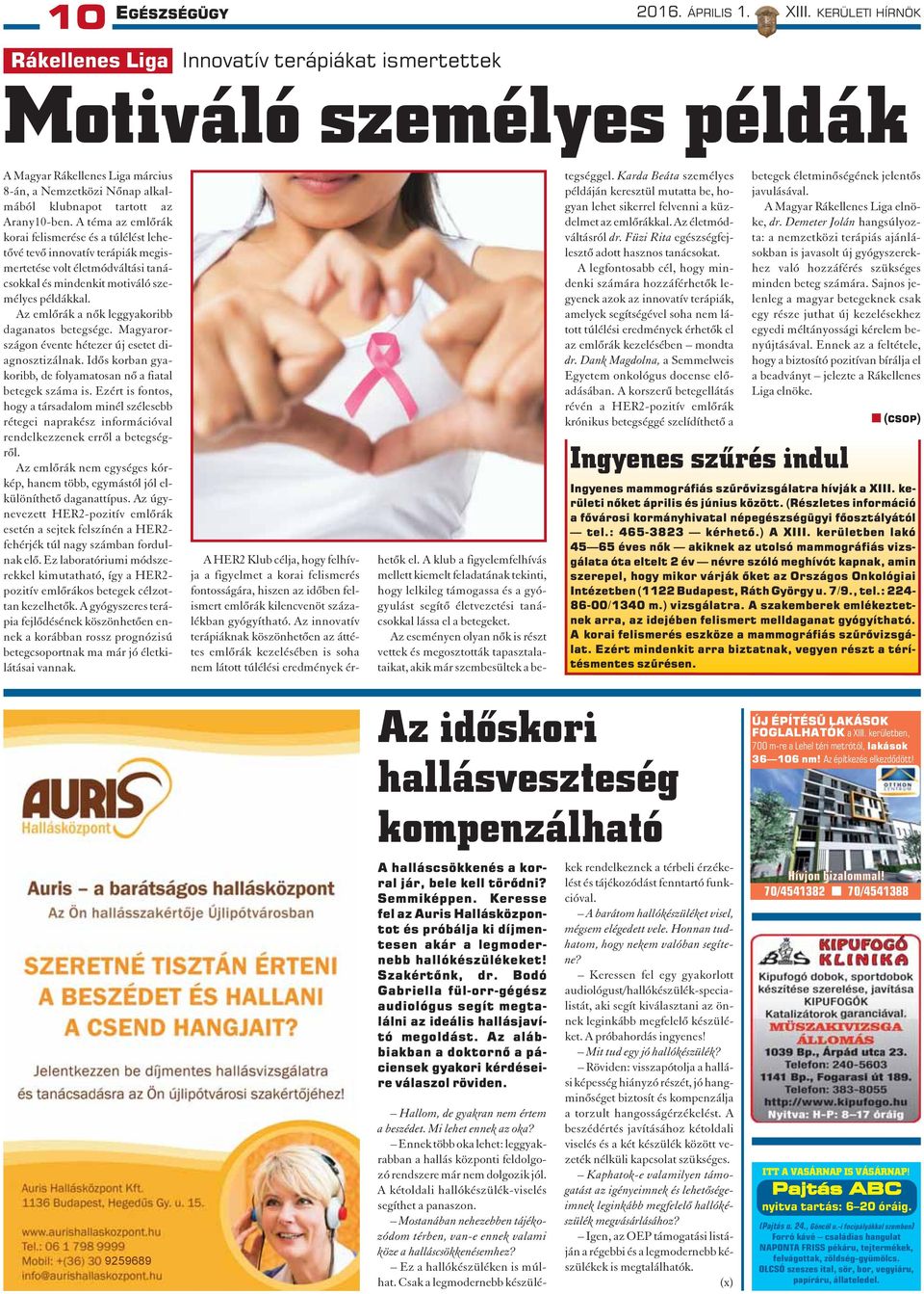A téma az emlõrák korai felismerése és a túlélést lehetõvé tevõ innovatív terápiák megismertetése volt életmódváltási tanácsokkal és mindenkit motiváló személyes példákkal.