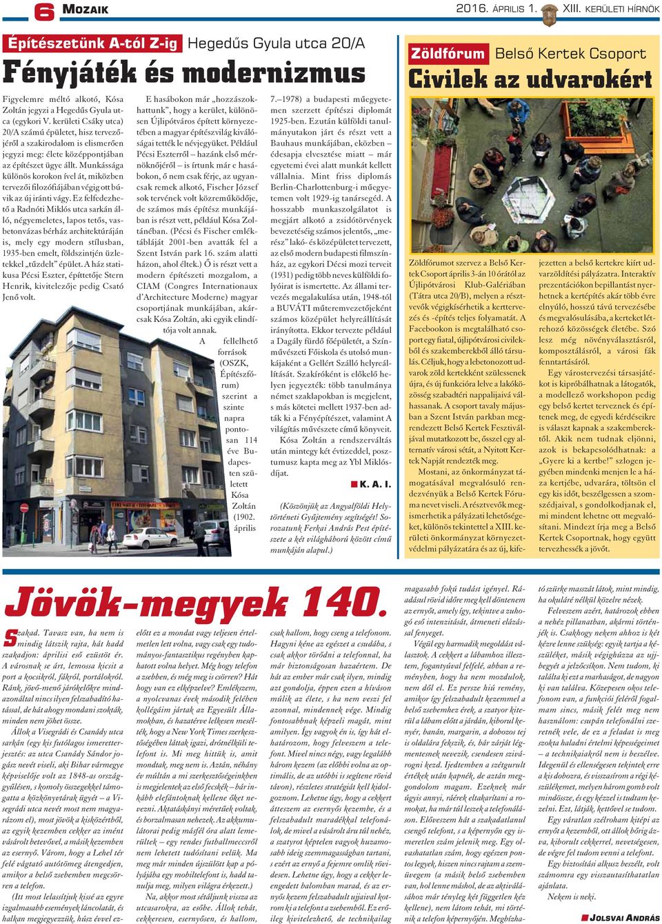 Munkássága különös korokon ível át, miközben tervezõi filozófiájában végig ott búvik az új iránti vágy.