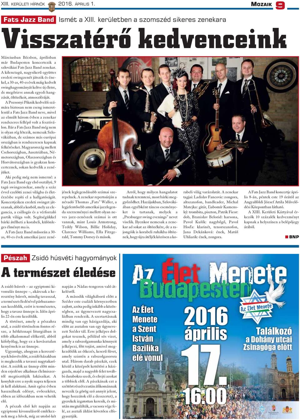 A kilenctagú, nagysikerû együttes eredeti swingzenét játszik és énekel, a 30-as, 40-es évek máig kedvelt swinghagyományát keltve új életre, de megõrizve annak egyedi hangzását, öltözékeit,