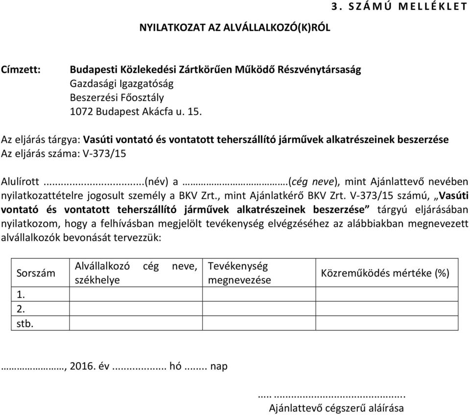 (cég neve), mint Ajánlattevő nevében nyilatkozattételre jogosult személy a BKV Zrt., mint Ajánlatkérő BKV Zrt.