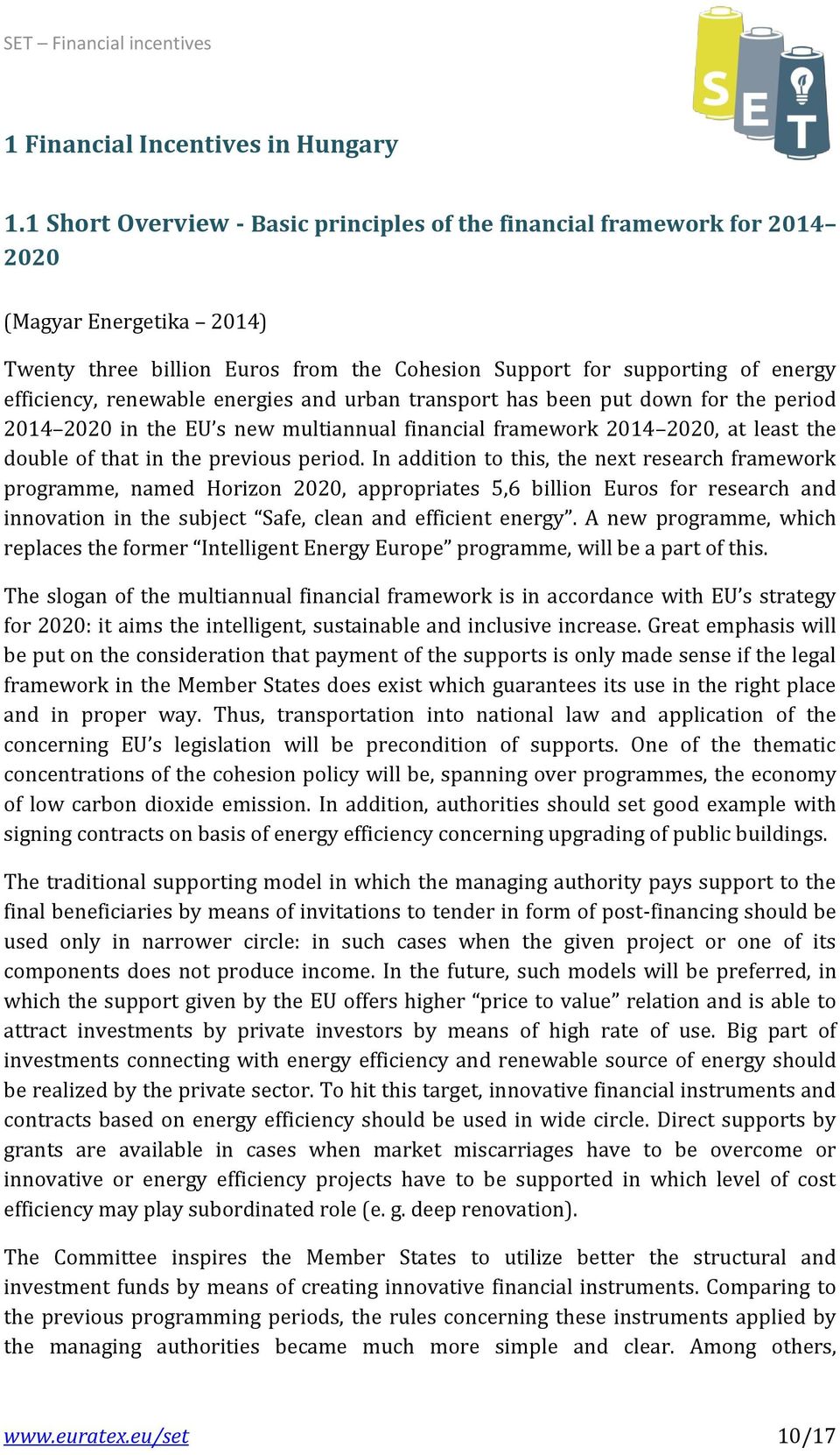 renewable energies and urban transport has been put down for the period 2014 2020 in the EU s new multiannual financial framework 2014 2020, at least the double of that in the previous period.