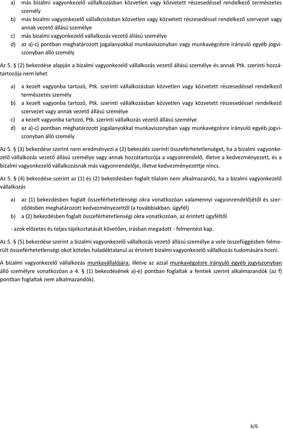 munkavégzésre irányuló egyéb jogviszonyban álló személy Az 5. (2) bekezdése alapján a bizalmi vagyonkezelő vállalkozás vezető állású személye és annak Ptk.