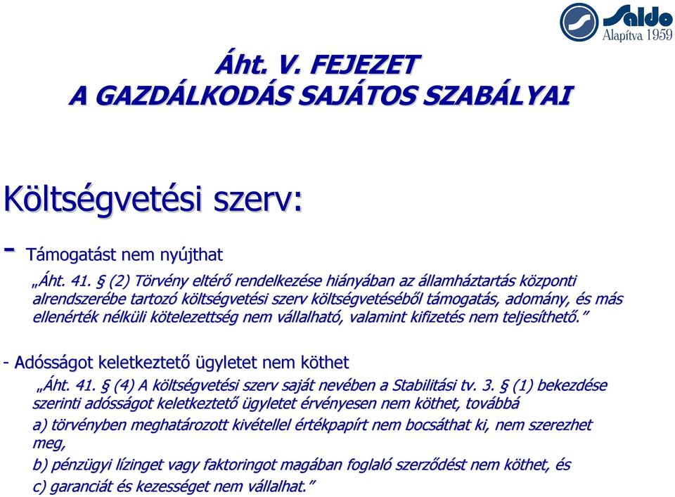 lküli li kötelezettsk telezettség g nem vállalhatv llalható,, valamint kifizetés s nem teljesíthet thető. - Adóss sságot keletkeztető ügyletet nem köthetk Áht.. 41.