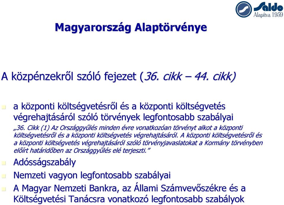 Cikk (1) Az Országgy ggyűlés s minden évre vonatkozóan an törvt rvényt alkot a központi k költségvetésről és s a központi k ltségvetés s végrehajtv grehajtásáról.