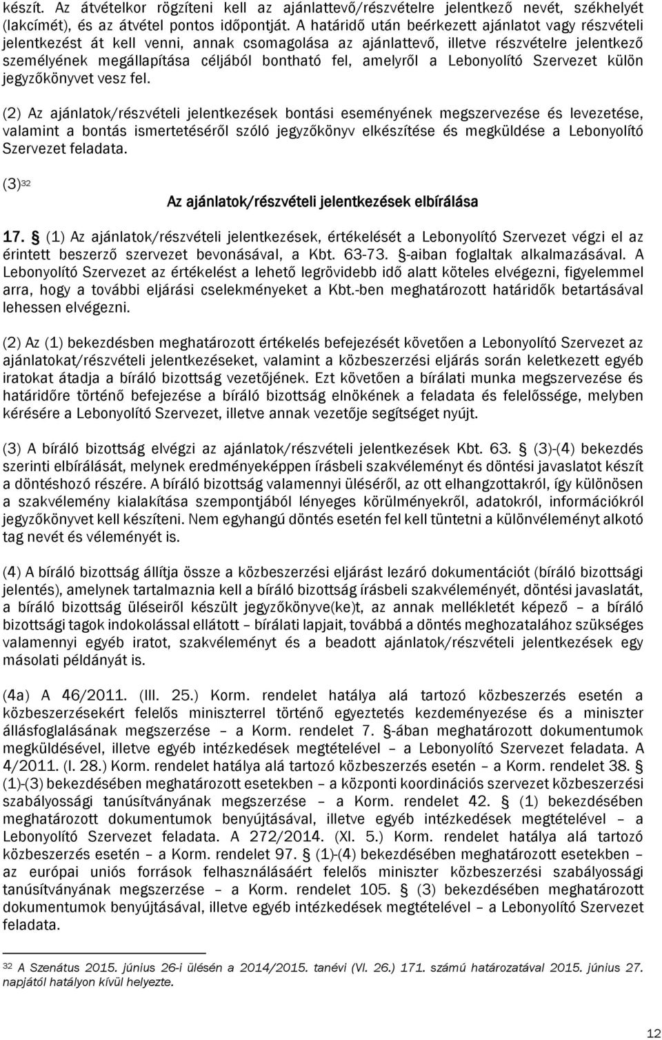 amelyről a Lebonyolító Szervezet külön jegyzőkönyvet vesz fel.