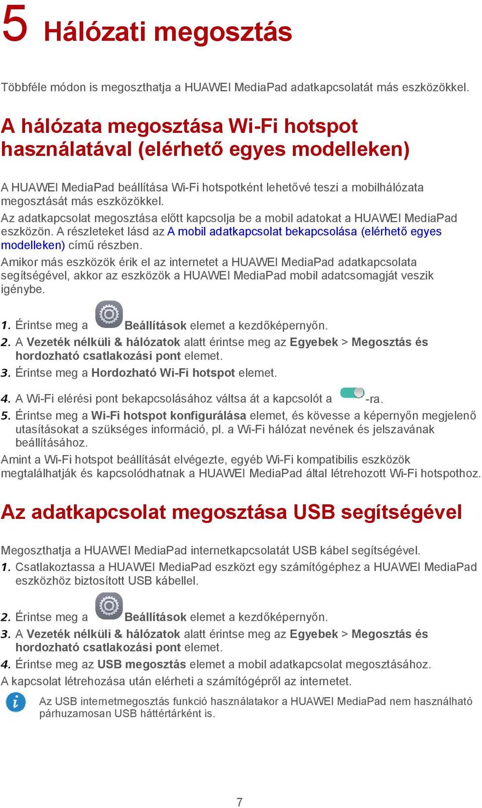 Az adatkapcsolat megosztása előtt kapcsolja be a mobil adatokat a HUAWEI MediaPad eszközön. A részleteket lásd az A mobil adatkapcsolat bekapcsolása (elérhető egyes modelleken) című részben.