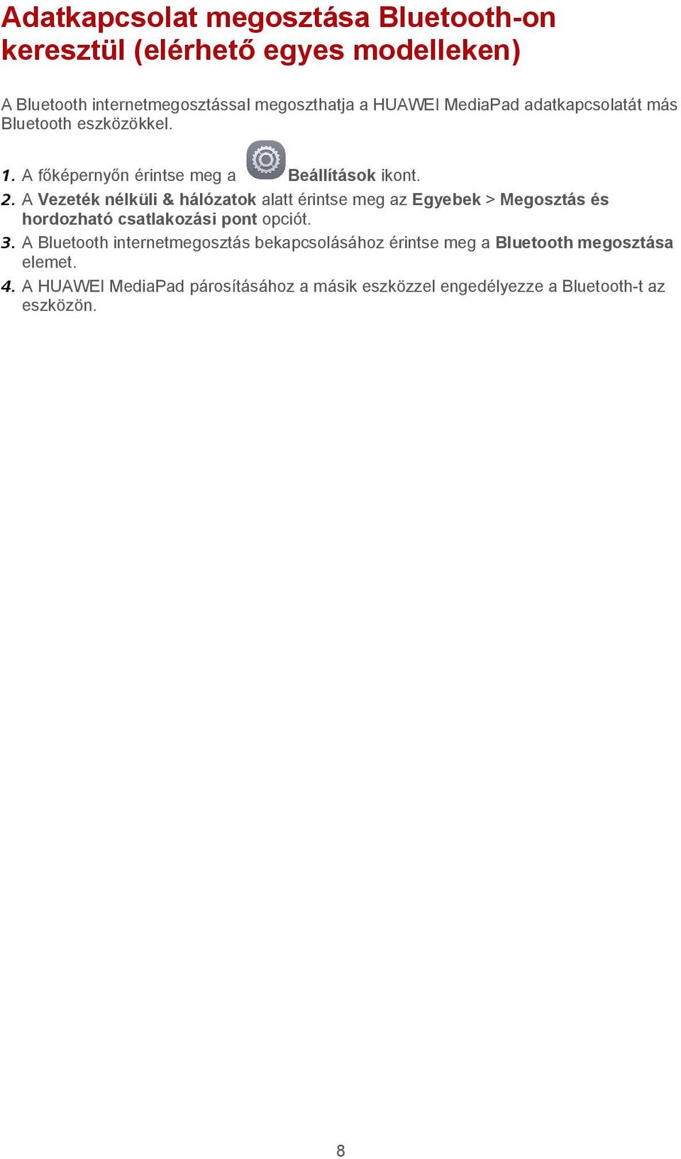 A Vezeték nélküli & hálózatok alatt érintse meg az Egyebek > Megosztás és hordozható csatlakozási pont opciót. 3.