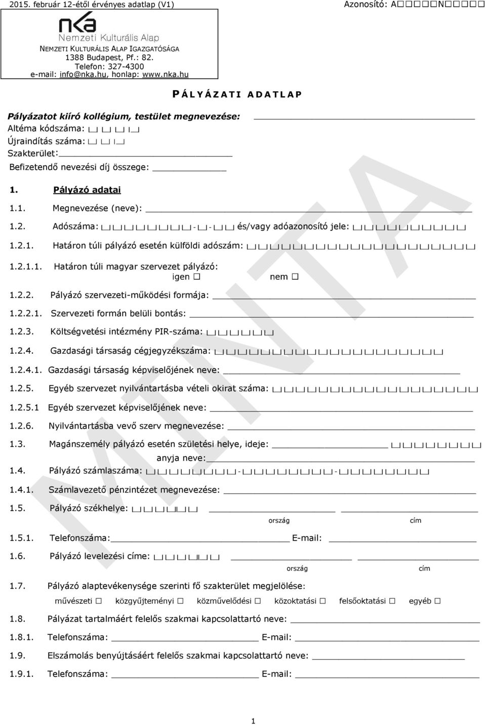Pályázó adatai 1.1. Megnevezése (neve): 1.2. Adószáma: - - és/vagy adóazonosító jele: 1.2.1. Határon túli pályázó esetén külföldi adószám: 1.2.1.1. Határon túli magyar szervezet pályázó: 1.2.2. Pályázó szervezeti-működési formája: 1.
