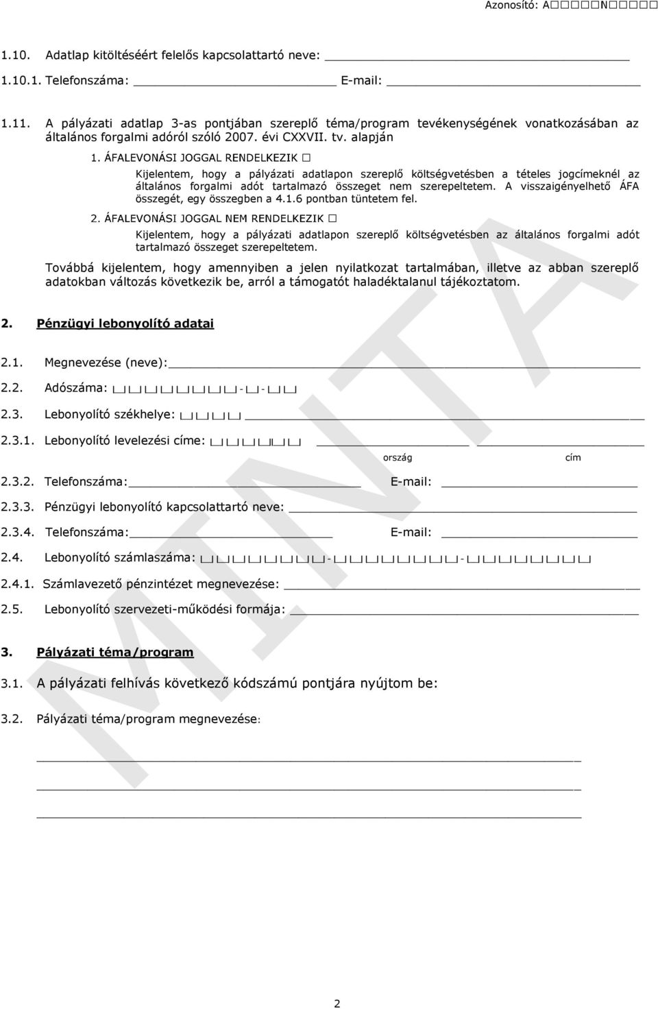 alapján Kijelentem, hogy a pályázati adatlapon szereplő költségvetésben a tételes jogcímeknél az általános forgalmi adót tartalmazó összeget nem szerepeltetem.