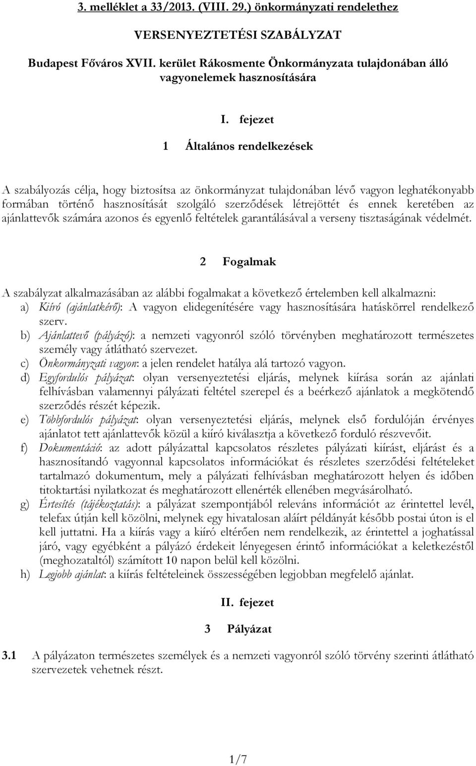 keretében az ajánlattevők számára azonos és egyenlő feltételek garantálásával a verseny tisztaságának védelmét.