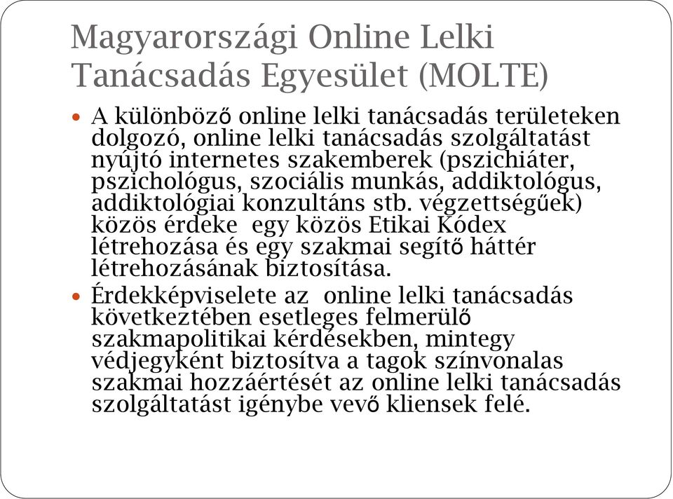 végzettségűek) közös érdeke egy közös Etikai Kódex létrehozása és egy szakmai segítő háttér létrehozásának biztosítása.