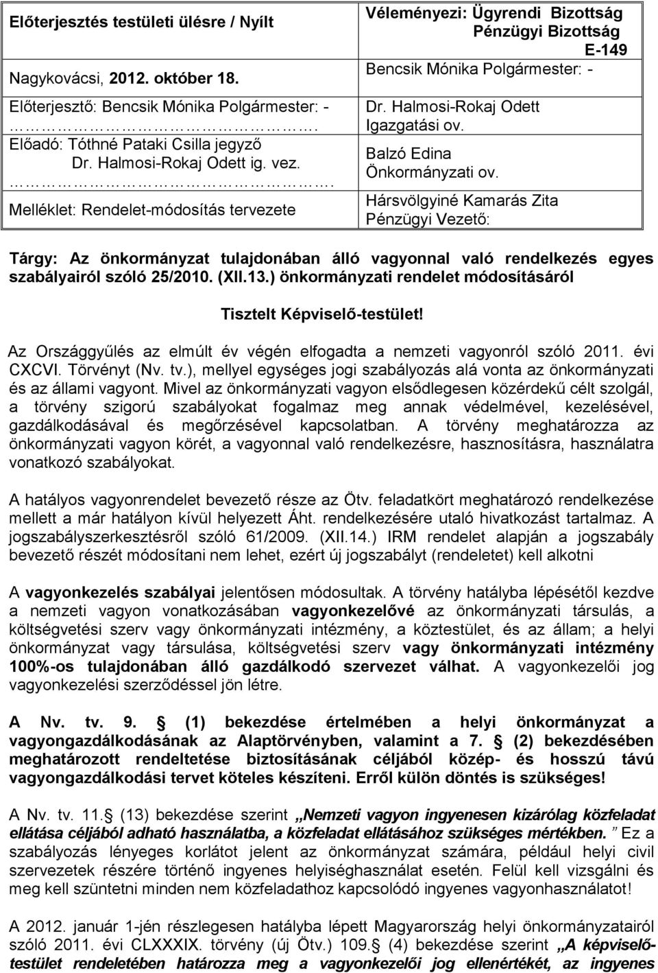 Hársvölgyiné Kamarás Zita Pénzügyi Vezető: Tárgy: Az önkormányzat tulajdonában álló vagyonnal való rendelkezés egyes szabályairól szóló 25/2010. (XII.13.