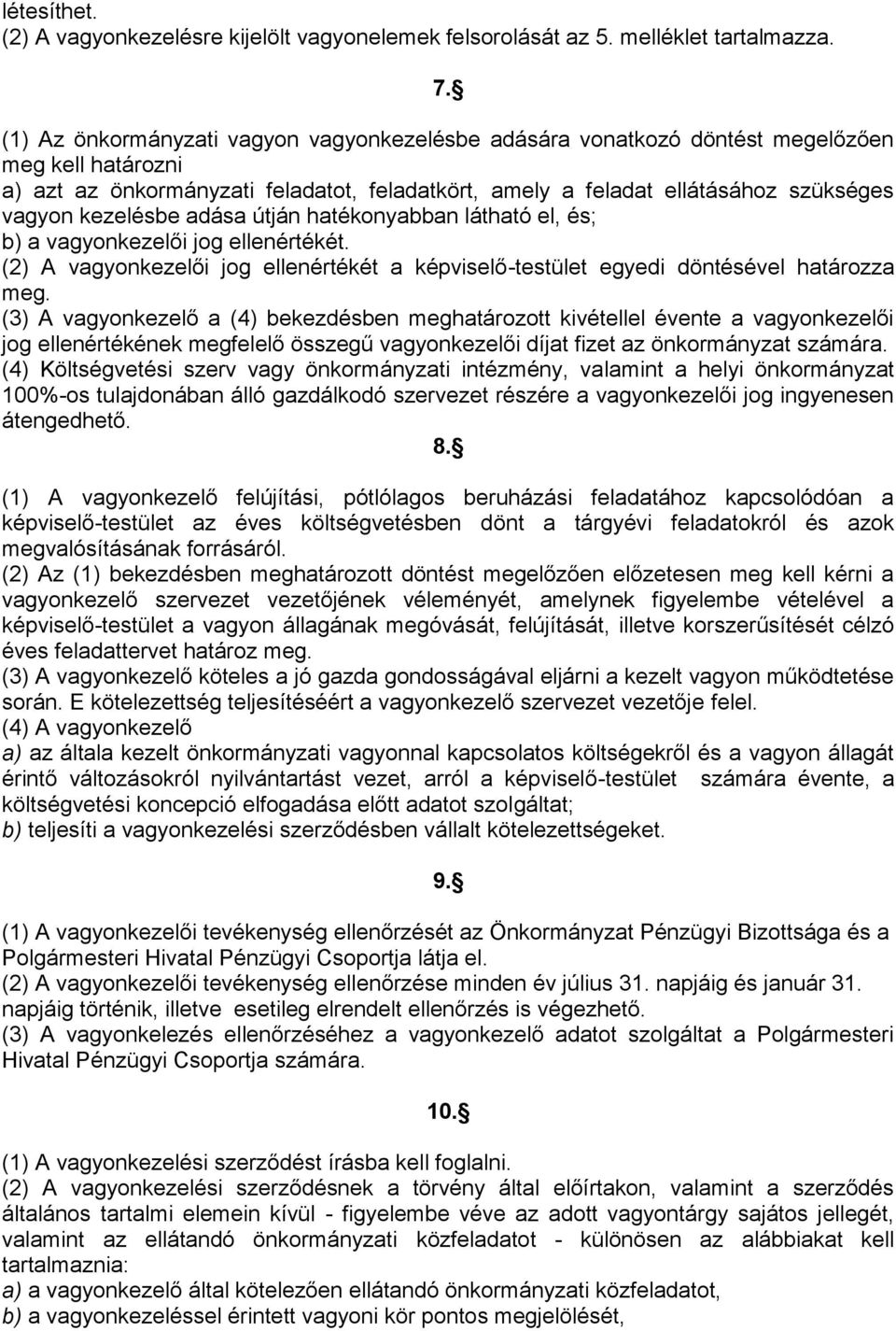 kezelésbe adása útján hatékonyabban látható el, és; b) a vagyonkezelői jog ellenértékét. (2) A vagyonkezelői jog ellenértékét a képviselő-testület egyedi döntésével határozza meg.