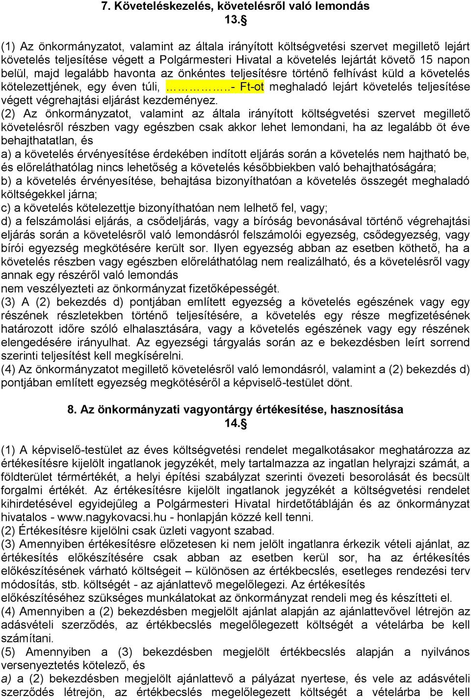 legalább havonta az önkéntes teljesítésre történő felhívást küld a követelés kötelezettjének, egy éven túli,..- Ft-ot meghaladó lejárt követelés teljesítése végett végrehajtási eljárást kezdeményez.