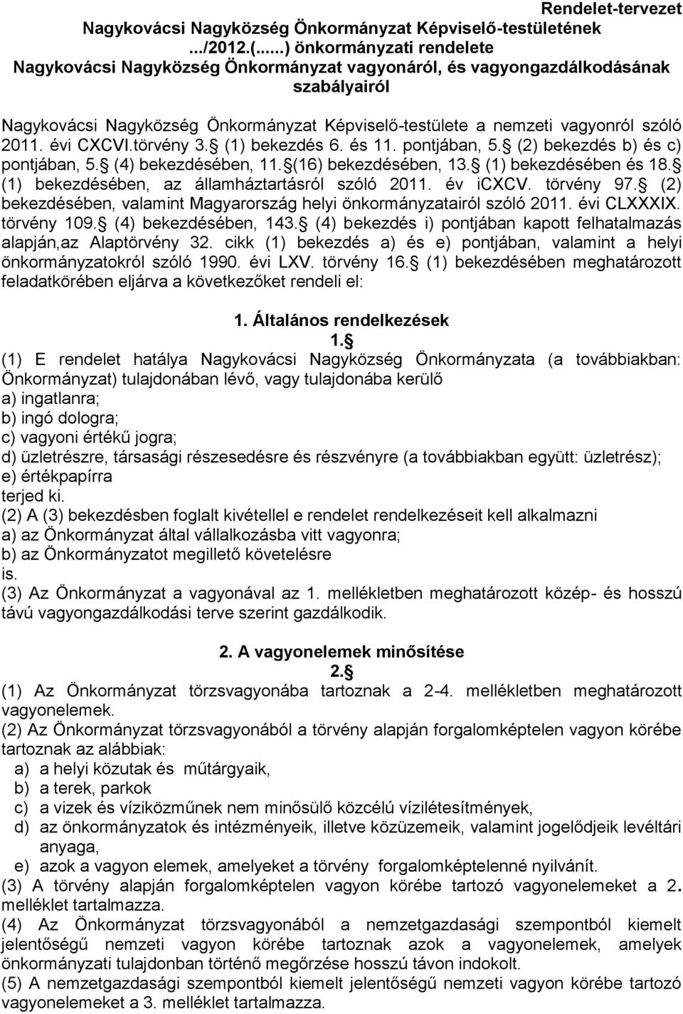 évi CXCVI.törvény 3. (1) bekezdés 6. és 11. pontjában, 5. (2) bekezdés b) és c) pontjában, 5. (4) bekezdésében, 11. (16) bekezdésében, 13. (1) bekezdésében és 18.
