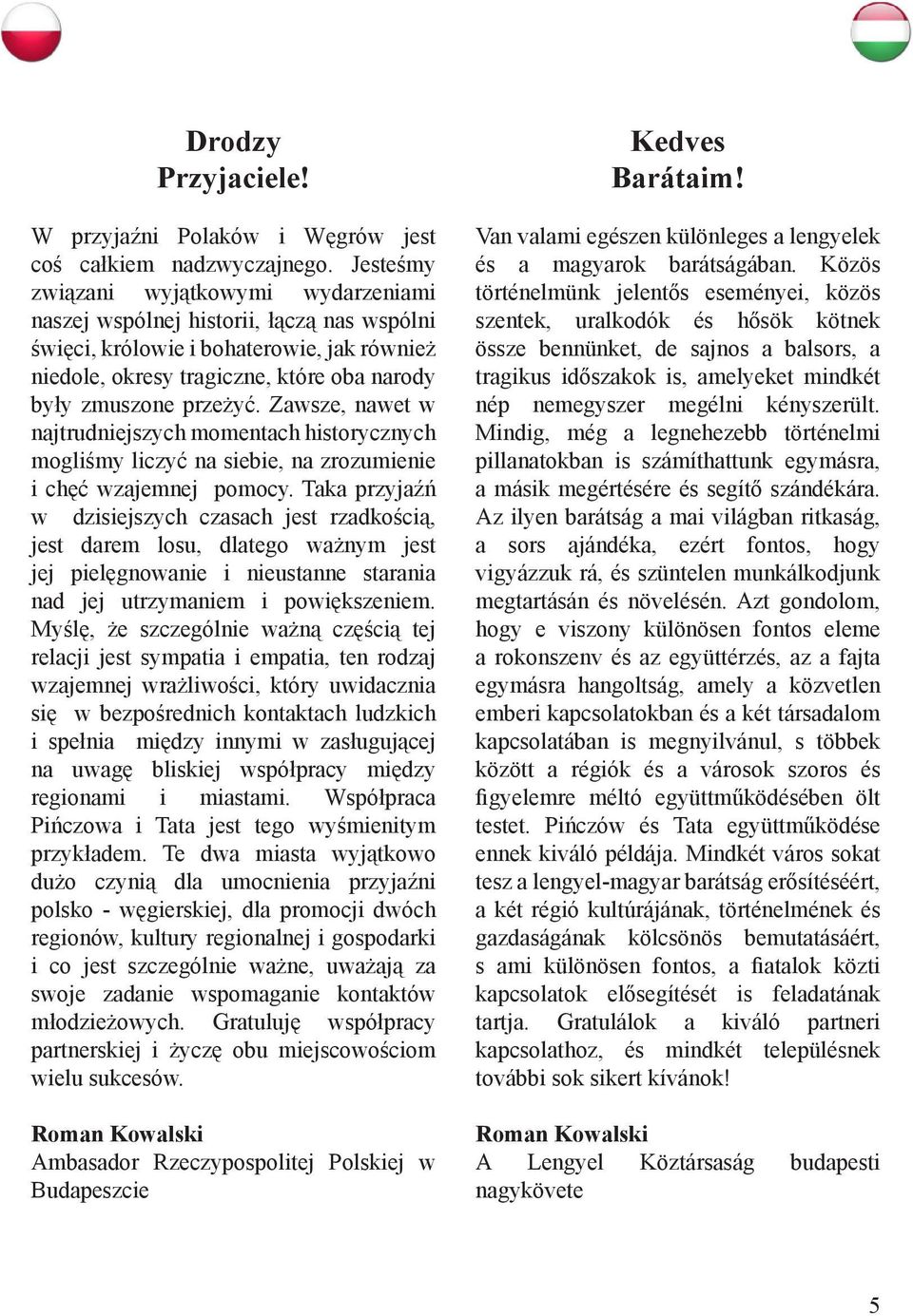 Zawsze, nawet w najtrudniejszych momentach historycznych mogliśmy liczyć na siebie, na zrozumienie i chęć wzajemnej pomocy.