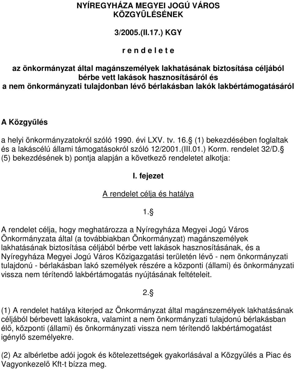 lakbértámogatásáról A Közgyűlés a helyi önkormányzatokról szóló 1990. évi LXV. tv. 16. (1) bekezdésében foglaltak és a lakáscélú állami támogatásokról szóló 12/2001.(III.01.) Korm. rendelet 32/D.