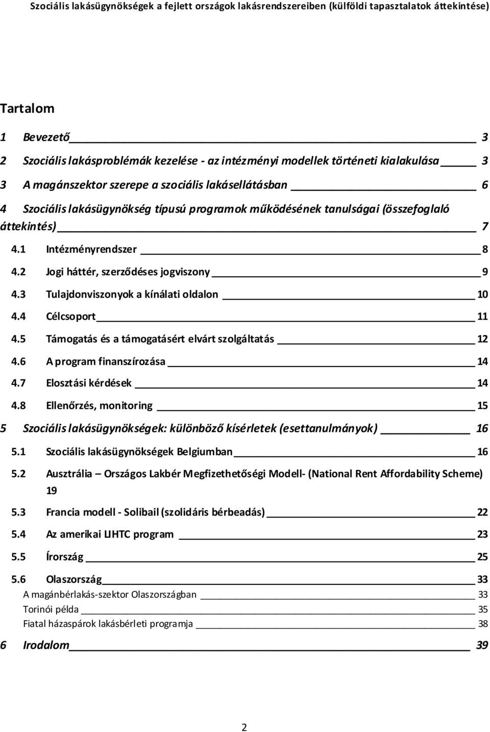 5 Támogatás és a támogatásért elvárt szolgáltatás 12 4.6 A program finanszírozása 14 4.7 Elosztási kérdések 14 4.