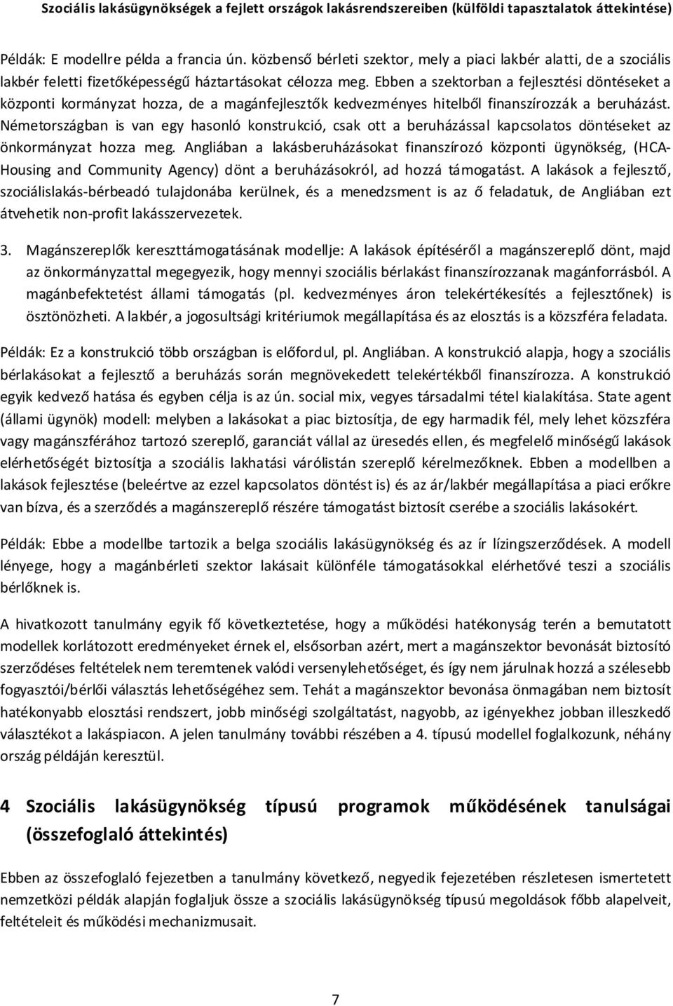 Németországban is van egy hasonló konstrukció, csak ott a beruházással kapcsolatos döntéseket az önkormányzat hozza meg.