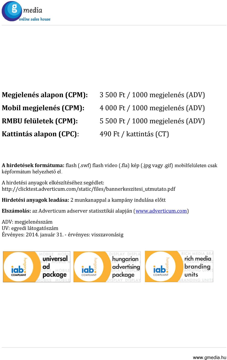 A hirdetési anyagok elkészítéséhez segédlet: http://clicktest.adverticum.com/static/files/bannerkeszitesi_utmutato.