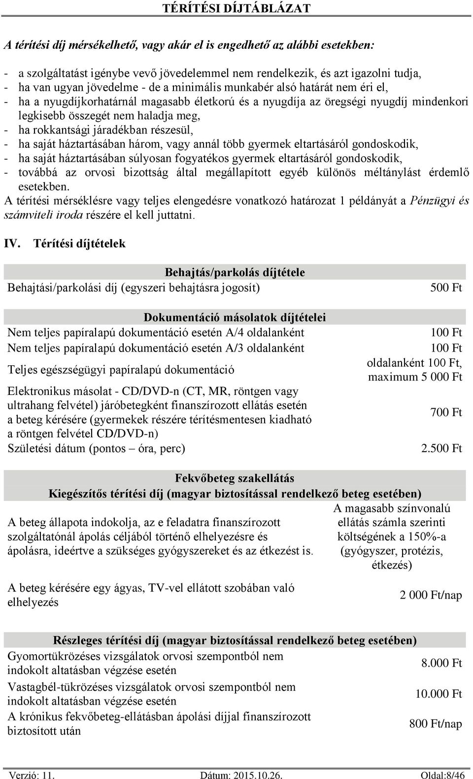 részesül, - ha saját háztartásában három, vagy annál több gyermek eltartásáról gondoskodik, - ha saját háztartásában súlyosan fogyatékos gyermek eltartásáról gondoskodik, - továbbá az orvosi