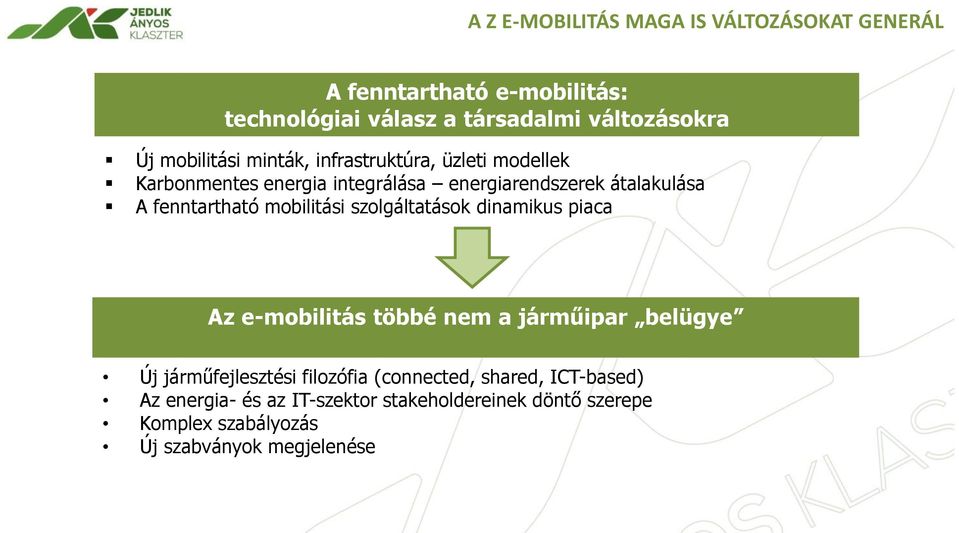 fenntartható mobilitási szolgáltatások dinamikus piaca Az e-mobilitás többé nem a járműipar belügye Új járműfejlesztési