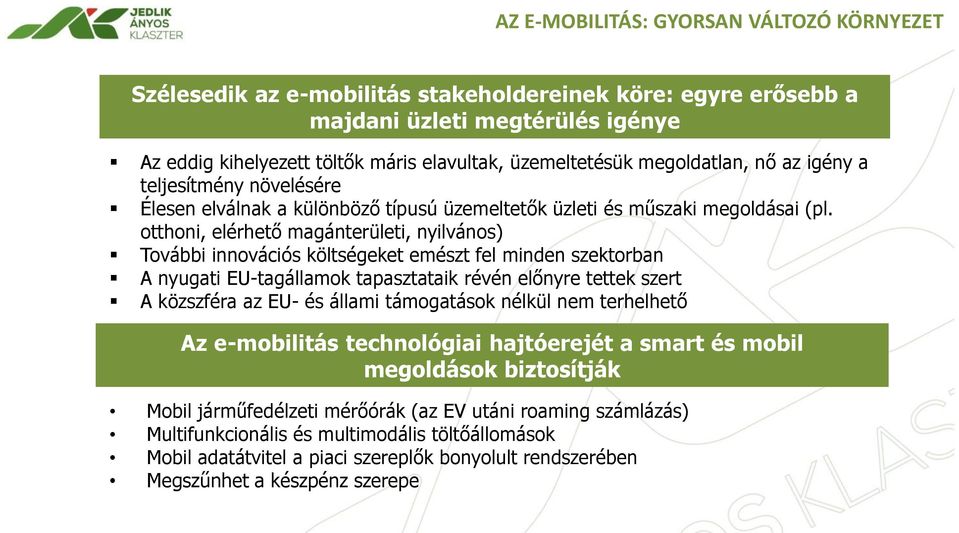 otthoni, elérhető magánterületi, nyilvános) További innovációs költségeket emészt fel minden szektorban A nyugati EU-tagállamok tapasztataik révén előnyre tettek szert A közszféra az EU- és állami