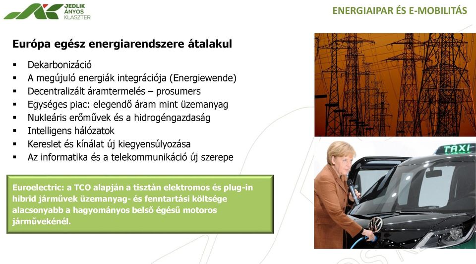 Intelligens hálózatok Kereslet és kínálat új kiegyensúlyozása Az informatika és a telekommunikáció új szerepe Euroelectric: a TCO