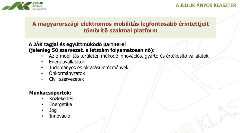 e-mobilitás területén működő innovációs, gyártó és értékesítő vállalatok Energiavállalatok Tudományos és