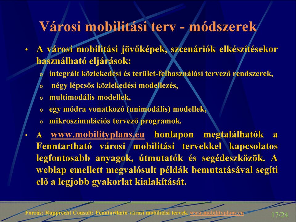 mbilityplans.eu hnlapn megtalálhatók a Fenntartható vársi mbilitási tervekkel kapcslats legfntsabb anyagk, útmutatók és segédeszközök.