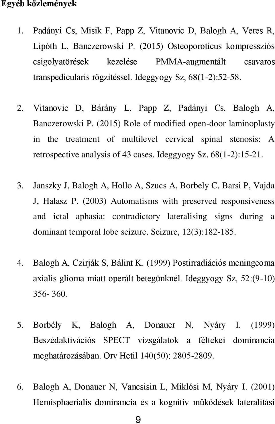 Vitanovic D, Bárány L, Papp Z, Padányi Cs, Balogh A, Banczerowski P.