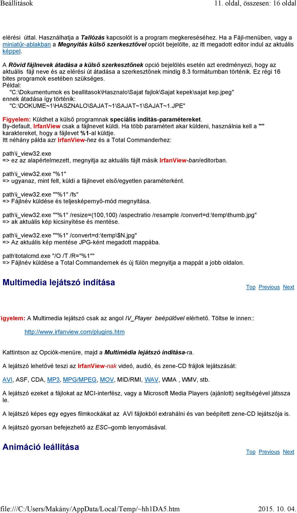 A Rövid fájlnevek átadása a külső szerkesztőnek opció bejelölés esetén azt eredményezi, hogy az aktuális fájl neve és az elérési út átadása a szerkesztőnek mindig 8.3 formátumban történik.