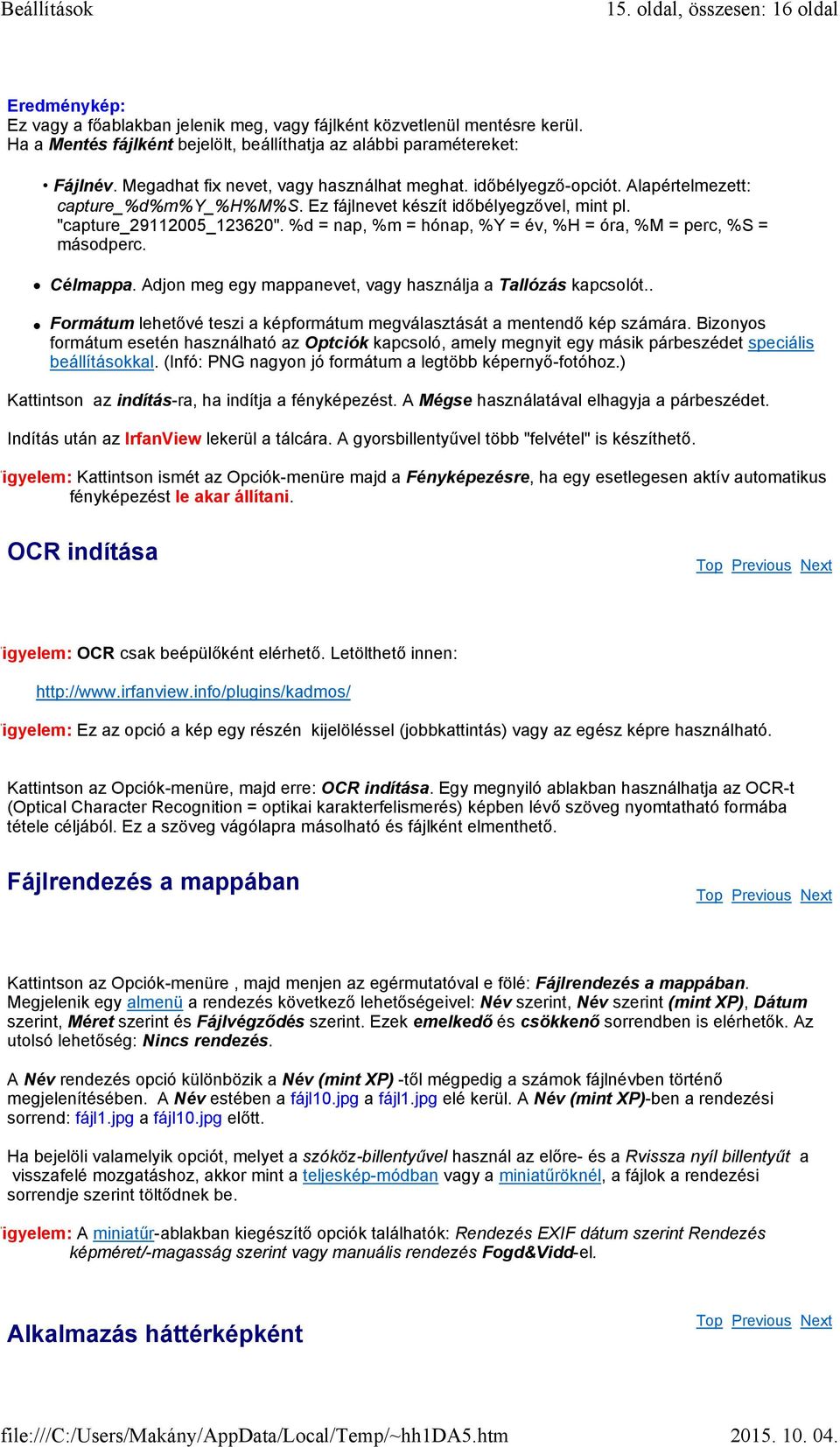 %d = nap, %m = hónap, %Y = év, %H = óra, %M = perc, %S = másodperc. Célmappa. Adjon meg egy mappanevet, vagy használja a Tallózás kapcsolót.