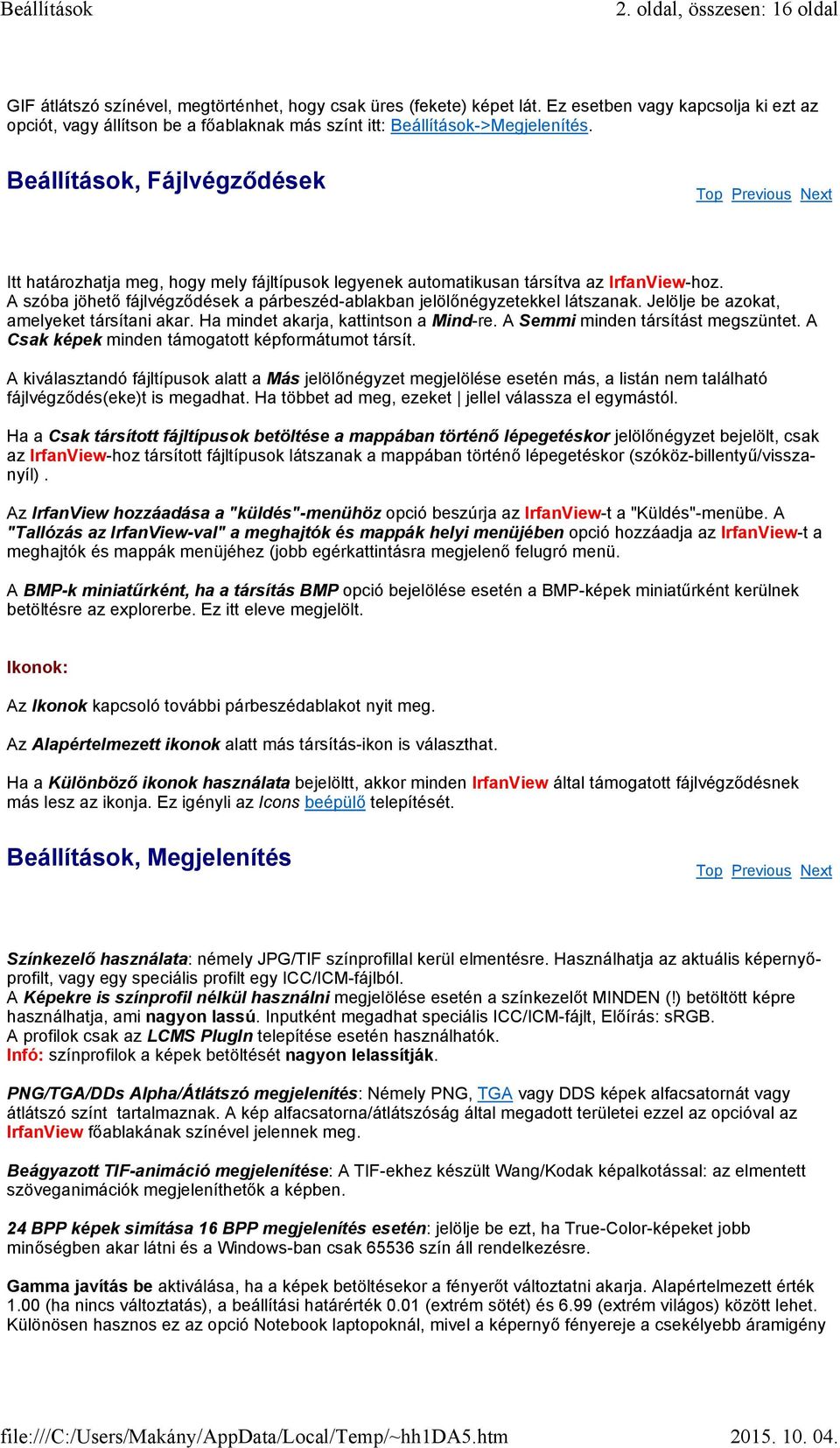 Beállítások, Fájlvégződések Itt határozhatja meg, hogy mely fájltípusok legyenek automatikusan társítva az IrfanView-hoz.