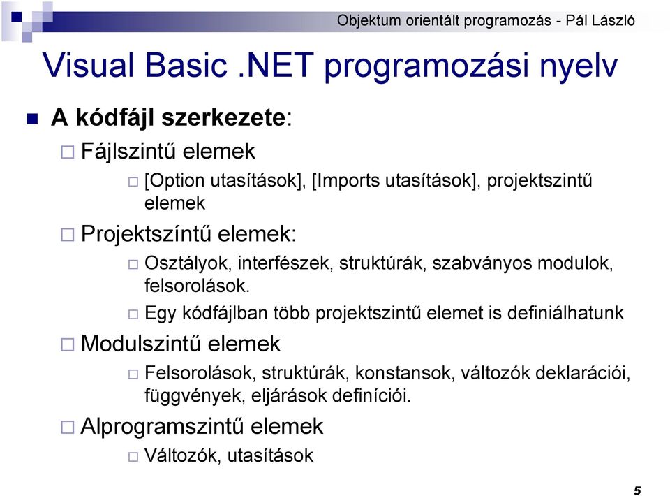 projektszintő elemek Projektszíntő elemek: Osztályok, interfészek, struktúrák, szabványos modulok, felsorolások.