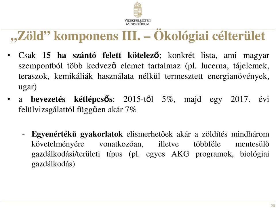 lucerna, tájelemek, teraszok, kemikáliák használata nélkül termesztett energianövények, ugar) a bevezetés kétlépcsıs: 2015-tıl 5%,