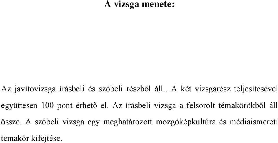 Az írásbeli vizsga a felsorolt témakörökből áll össze.