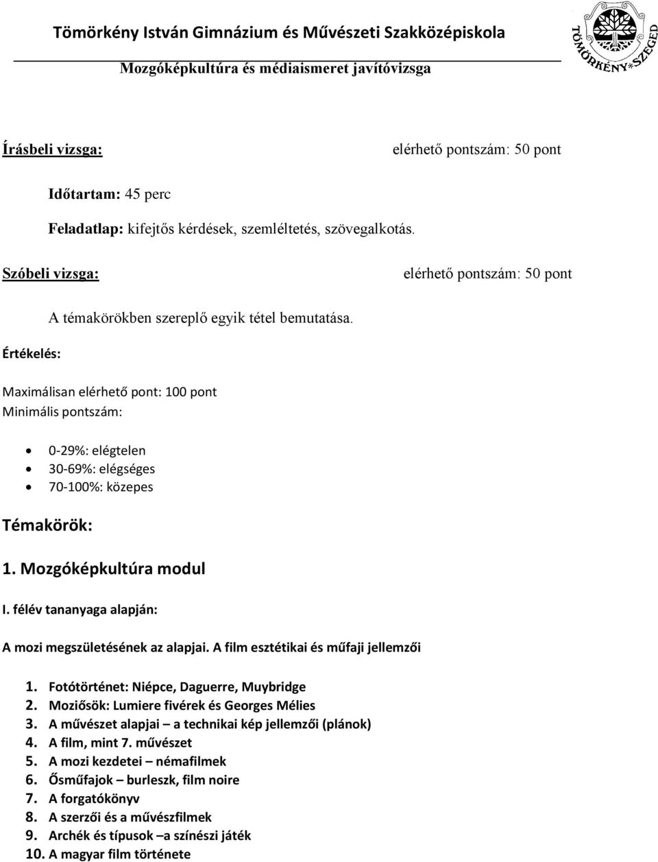 Maximálisan elérhető pont: 100 pont Minimális pontszám: 0-29%: elégtelen 30-69%: elégséges 70-100%: közepes Témakörök: 1. Mozgóképkultúra modul I.