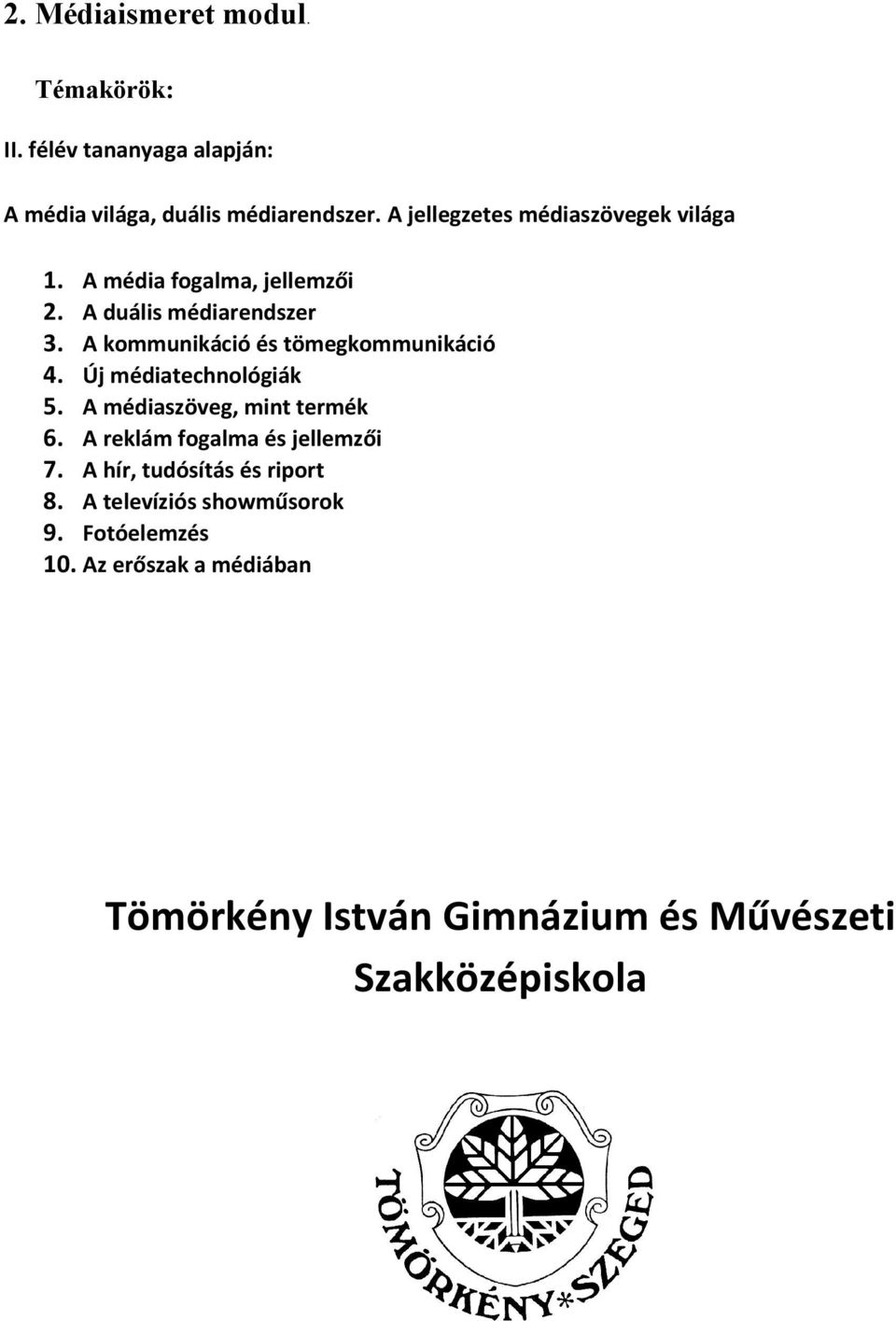 A kommunikáció és tömegkommunikáció 4. Új médiatechnológiák 5. A médiaszöveg, mint termék 6.