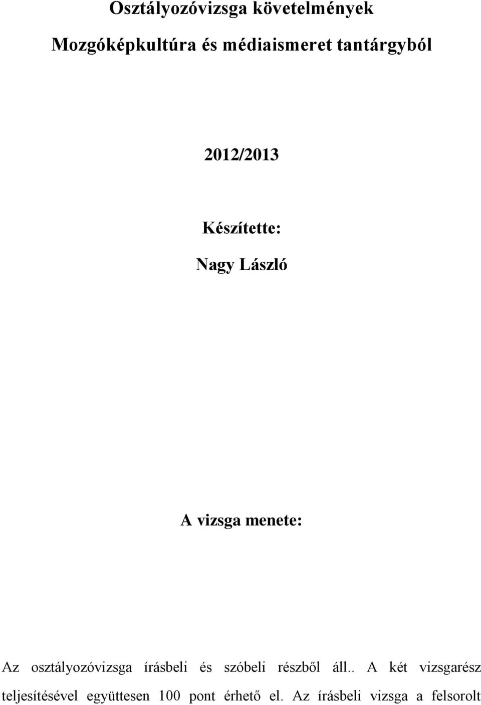 osztályozóvizsga írásbeli és szóbeli részből áll.