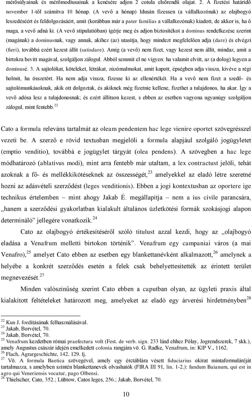 (A vevő stipulatióban) ígérje meg és adjon biztosítékot a dominus rendelkezése szerint (magának) a dominusnak, vagy annak, akihez (az) utasítja, hogy mindezt megfelelően adja (dare) és elvégzi