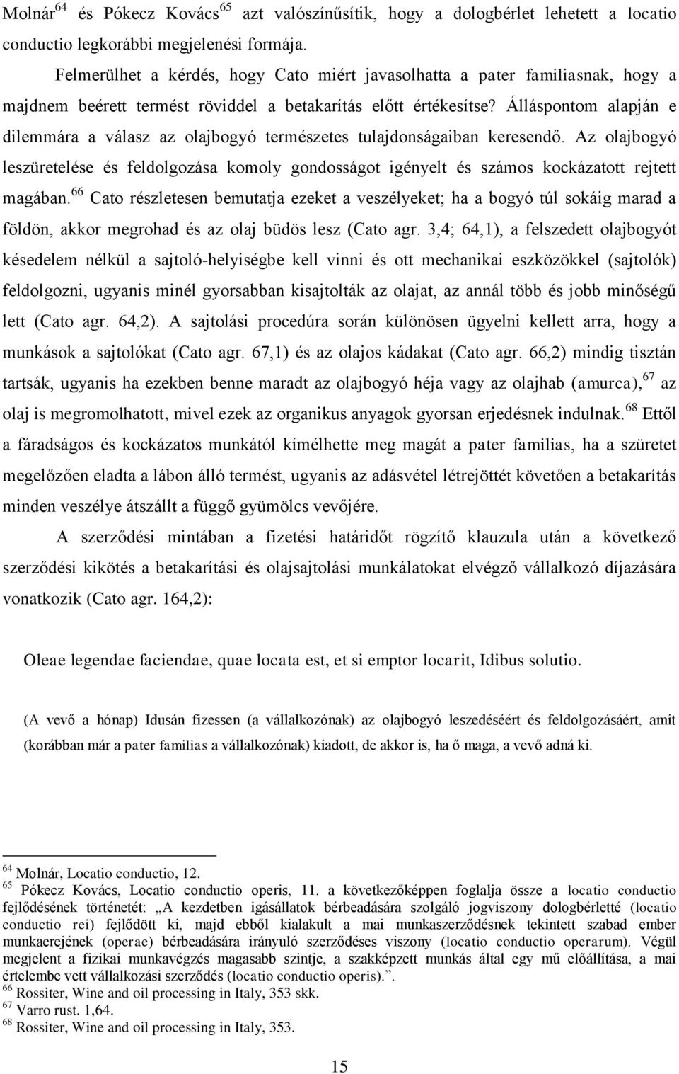 Álláspontom alapján e dilemmára a válasz az olajbogyó természetes tulajdonságaiban keresendő.