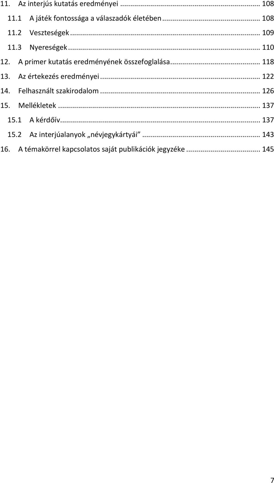 Az értekezés eredményei... 122 14. Felhasznált szakirodalom... 126 15. Mellékletek... 137 15.1 A kérdőív.