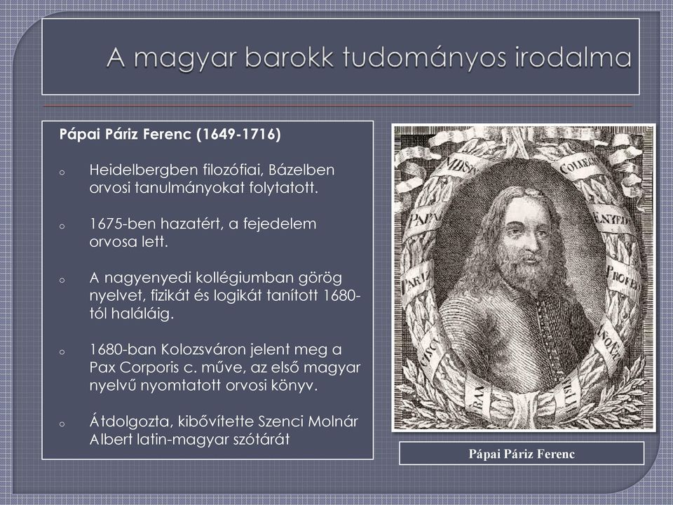 A nagyenyedi kllégiumban görög nyelvet, fizikát és lgikát taníttt 1680- tól haláláig.