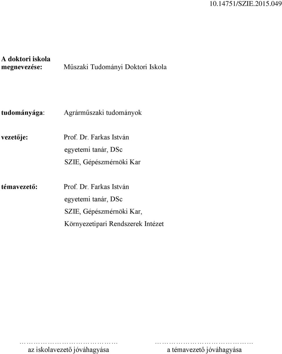 Farkas István egyetemi tanár, DSc SZIE, Gépészmérnöki Kar témavezető: Prof. Dr.
