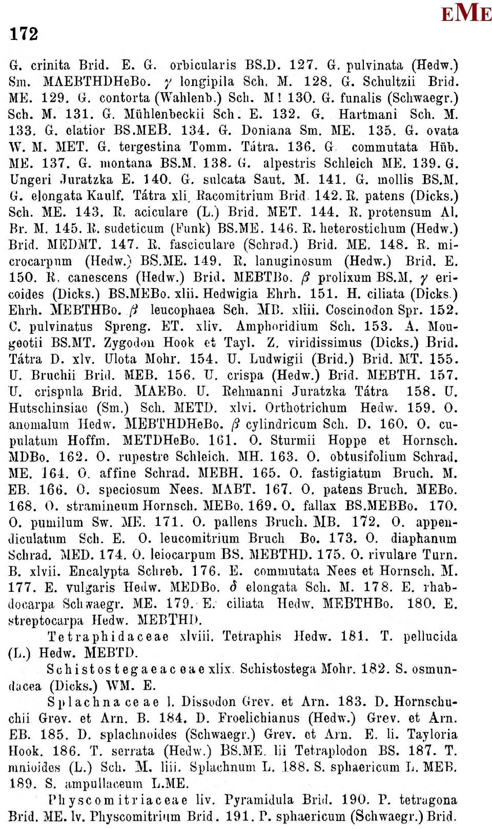139. G. Ungeri.luratzka. 140. G. sulcata Saut.. 141. G. mollis BS.. G. elongata Kaulf. Tátra xli. acomitriiim Brid 142. li. pátens (Dicks.) Sch.. 143. K. aciculare (L.) Brid. T. 144. 11. protebsum Al.