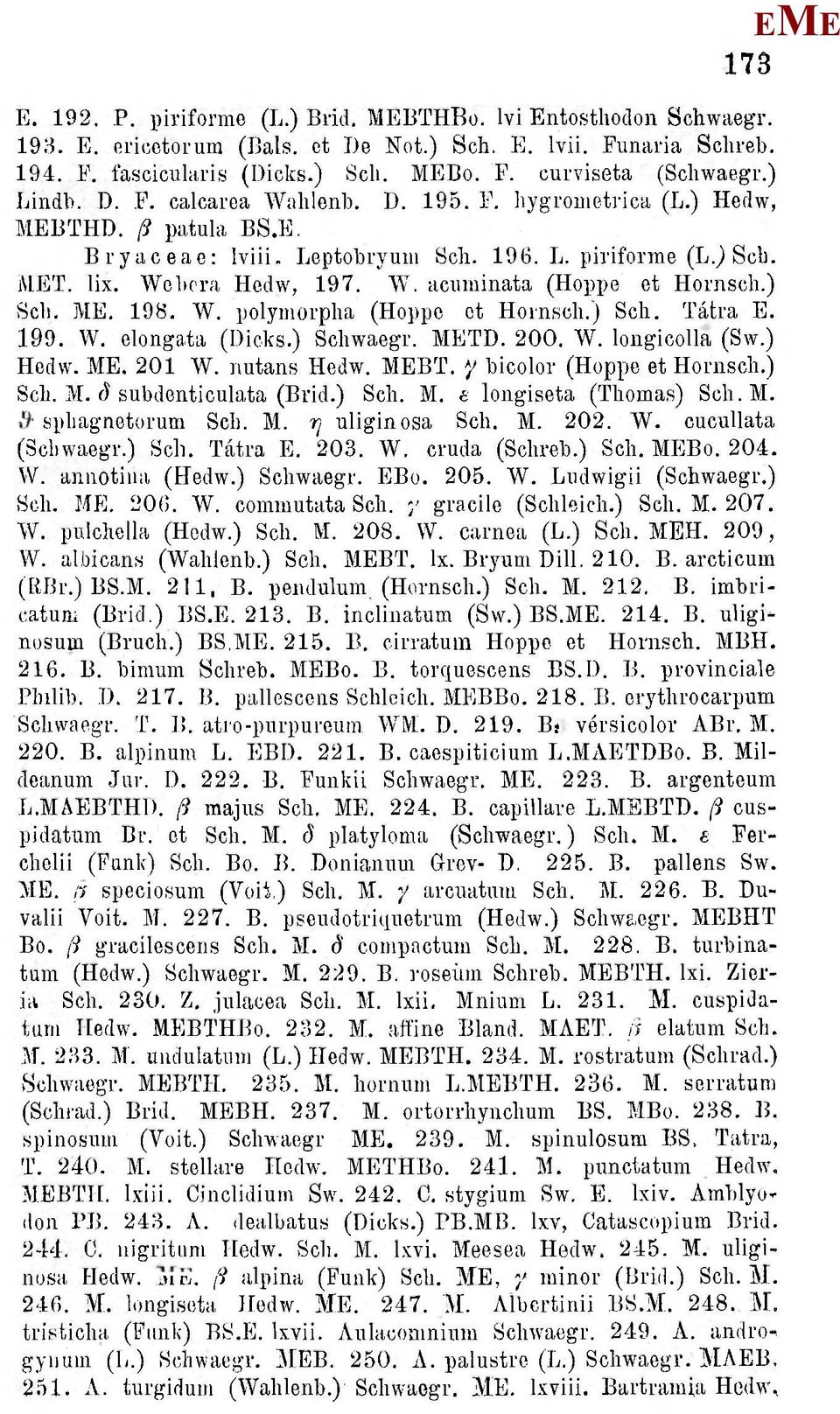 ) Seb.. 198. W. polymorpha (Hoppé ct Hornseh.) Soli. Tátra. 199. W. elongata (Dicks.) Schwaegr. TD. 200. W. loiigicolla (Sw.) Hedw.. 201 W. nutans Hedw. BT. '/ bicolor (Hoppé et Horiisch.) Sch.. fi subdenticulata (Brid.