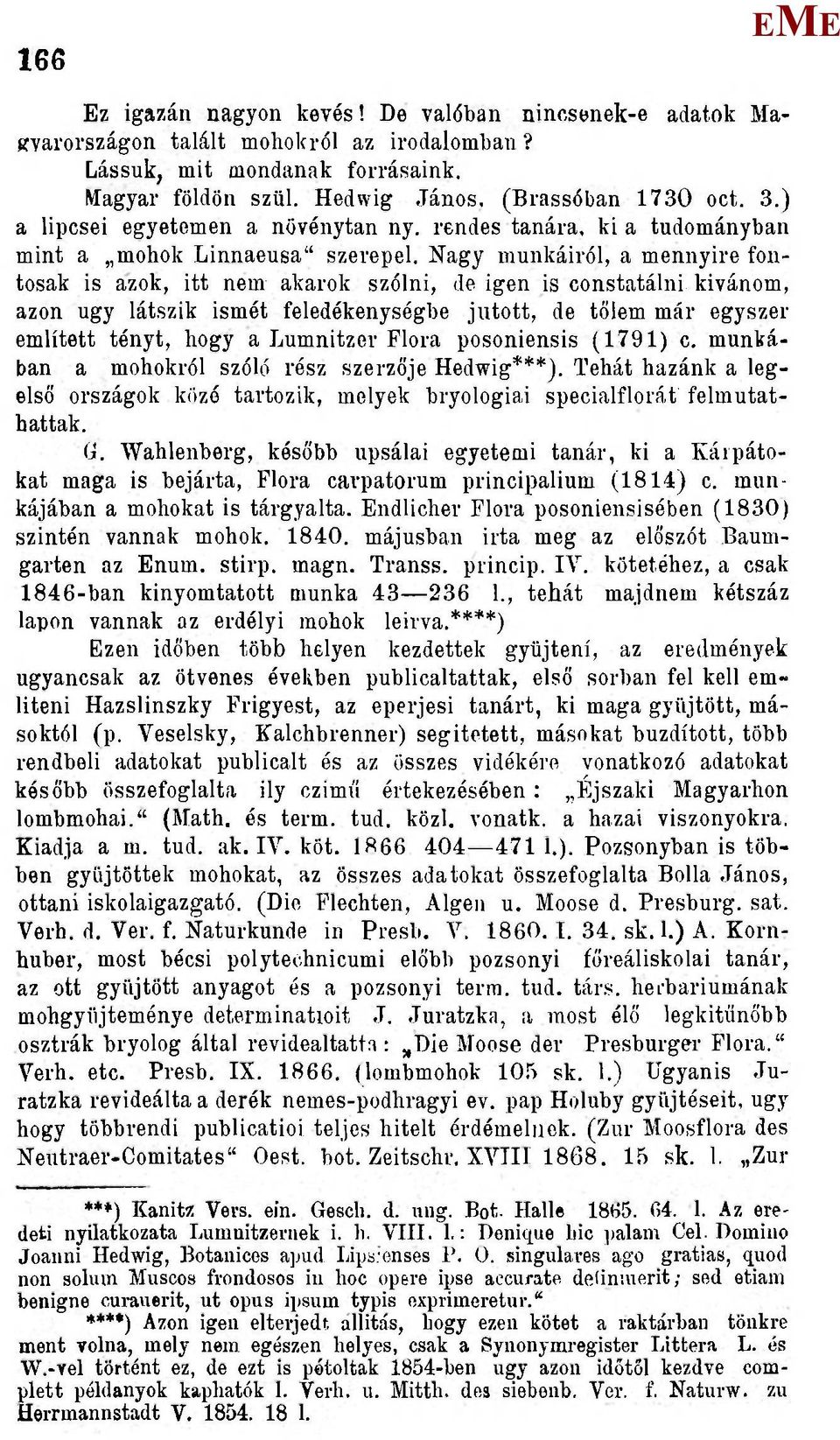 Nagy munkáiról, a mennyire fontosak is azok, itt nem akarok szólni, de igen is constatálni kívánom, azon ugy látszik ismét feledékenységbe jutott, de tőlem már egyszer említett tényt, hogy a