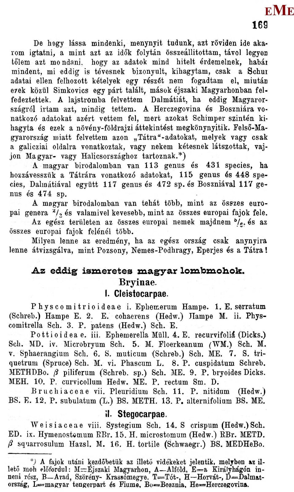 felfedeztettek. A lajstromba felvettem Dalmátiát, ha eddig agyarországról Írtam azt, mindig tettem.