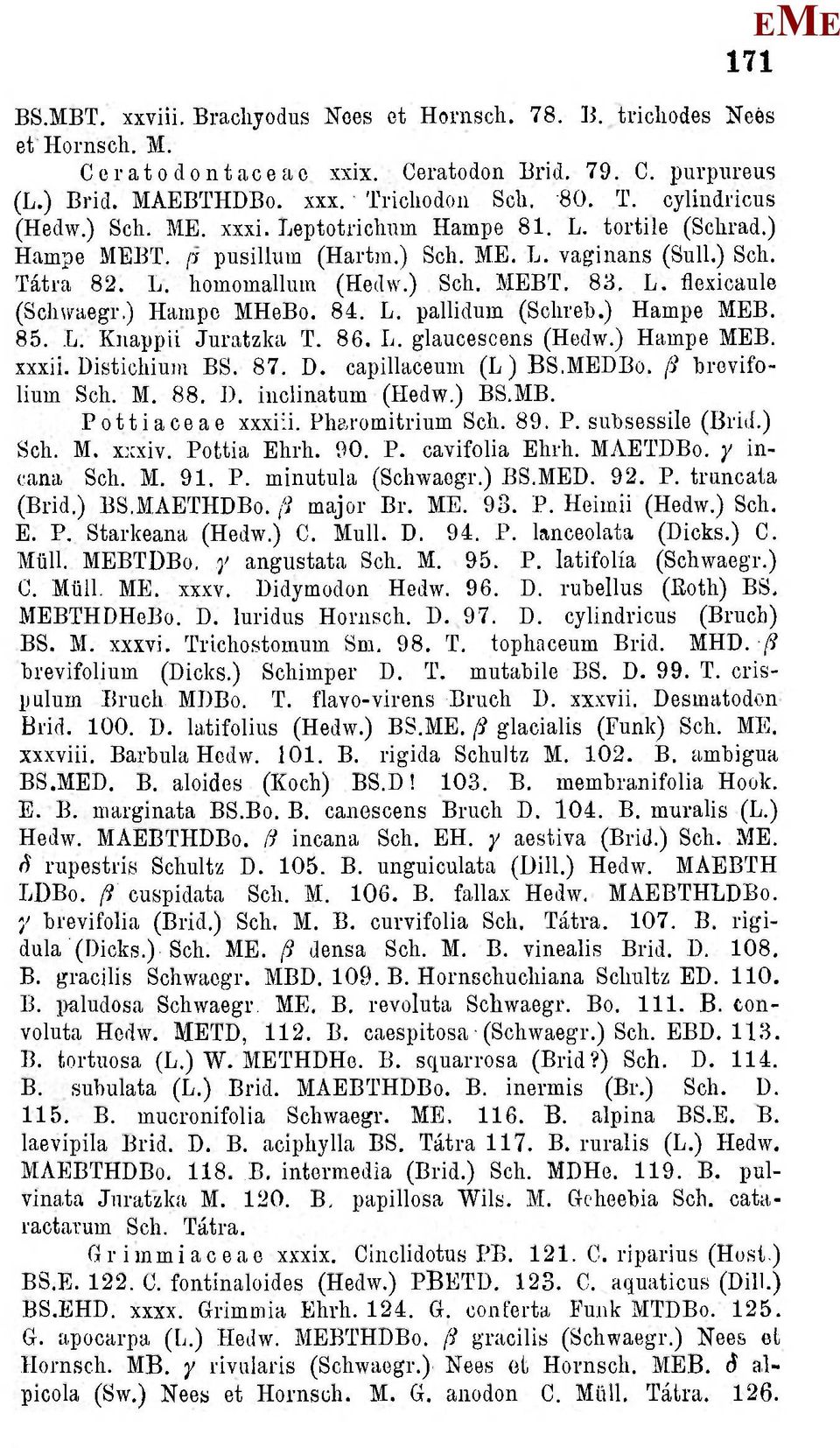 ) Hampo HeBo. 84. L. pallidum (Solireb.) Hampe B. 85. L. Knappii Juratzka T. 86. L. glaucescens (Hedw.) Hampe B. xxxii. Distichium BS. 87. D. capillaceum (L)BS.DŰ. /S brovifolium Sch.. 88. ]).